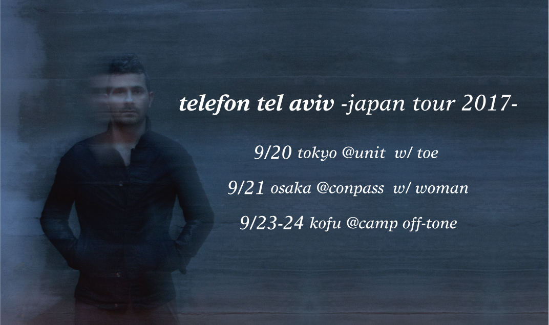Telefon Tel Aviv -Japan Tour 2017- | PLANCHA official site:::
