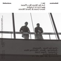 STEVE GUNN & DAVID MOORE “Reflections Vol. 1: Let the Moon Be a Planet + Live in London” [ARTPL-210]
